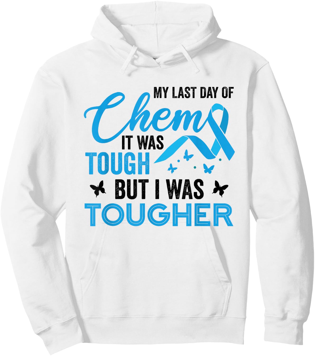 My Last Day of Chemo It was Tough But I was Tougher Cancer Hoodie - Hoodie | White