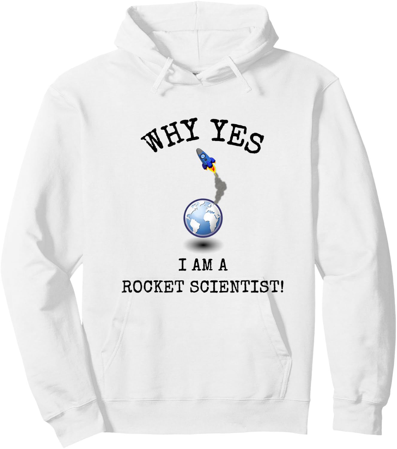 Why Yes! I Am A Rocket Scientist! Funny Sarcastic Smart ! Hoodie - Hoodie | White