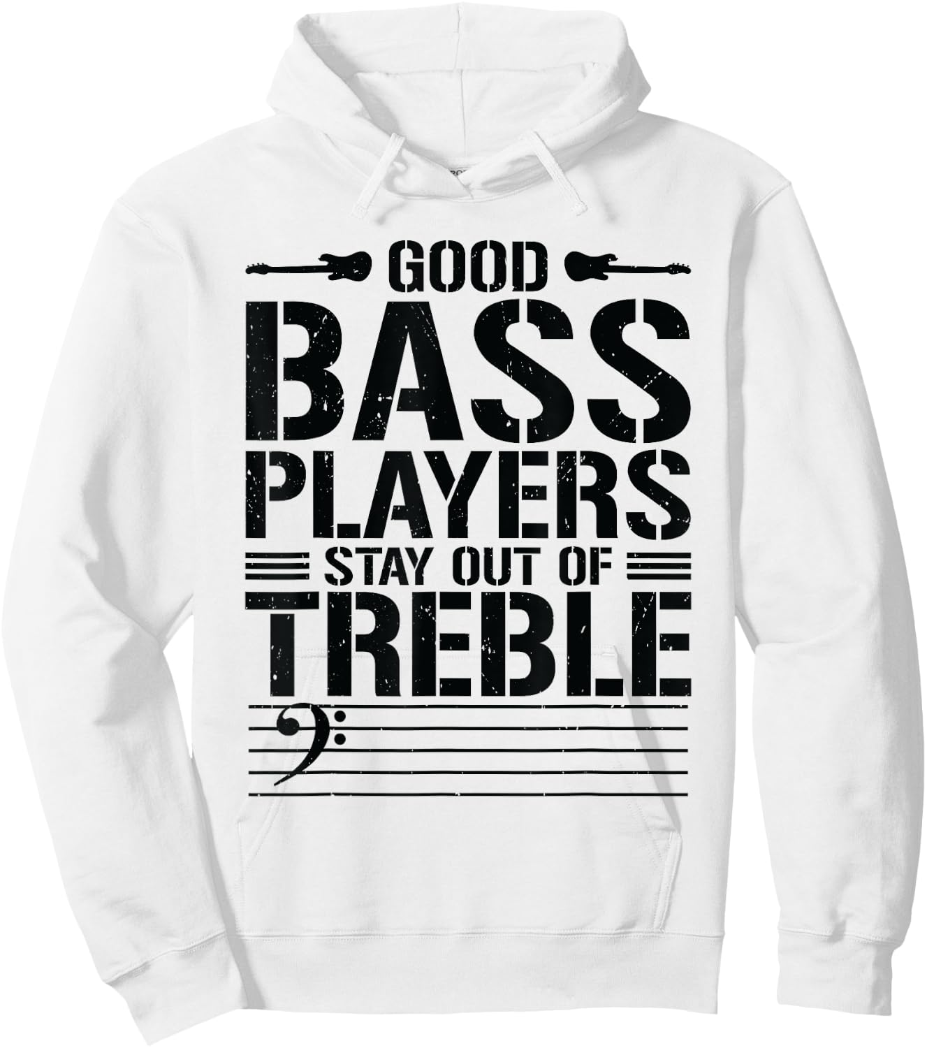 Good Bass Players Stay Out Of Treble Bassist Bass Guitar Hoodie - Hoodie | White