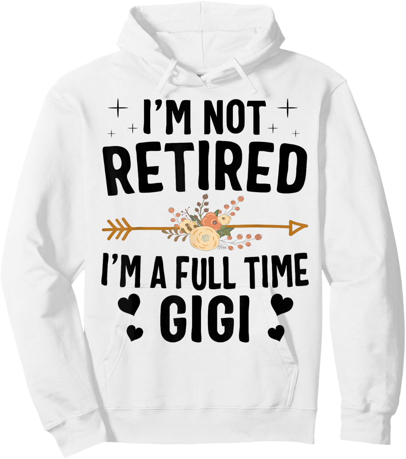 I'm Not Retired I'm A Full Time Gigi Mothers Day Gifts Hoodie - Hoodie | White