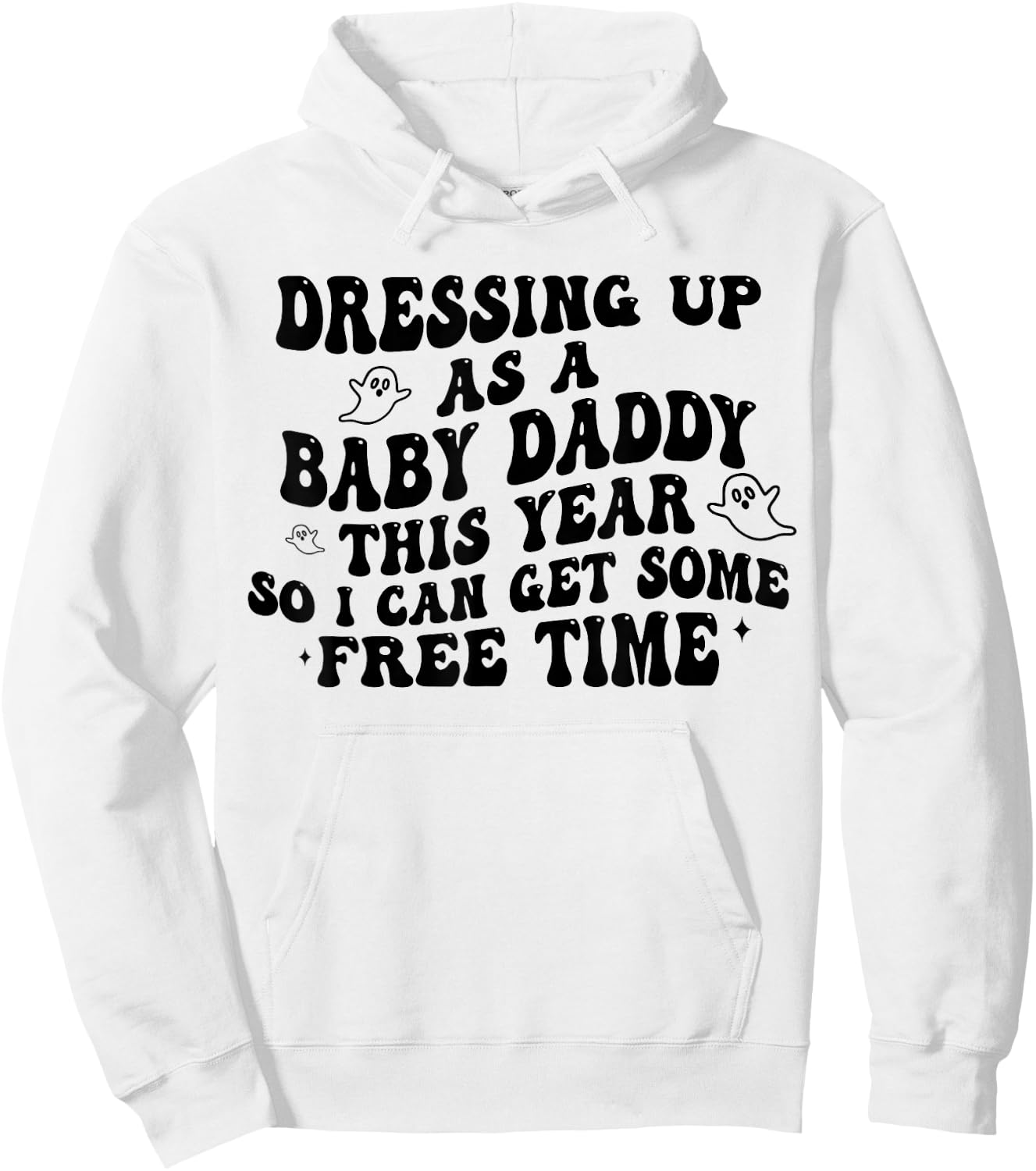 Dressing Up As A Baby Daddy This Year So I Can Get Free Time Hoodie - Hoodie | White