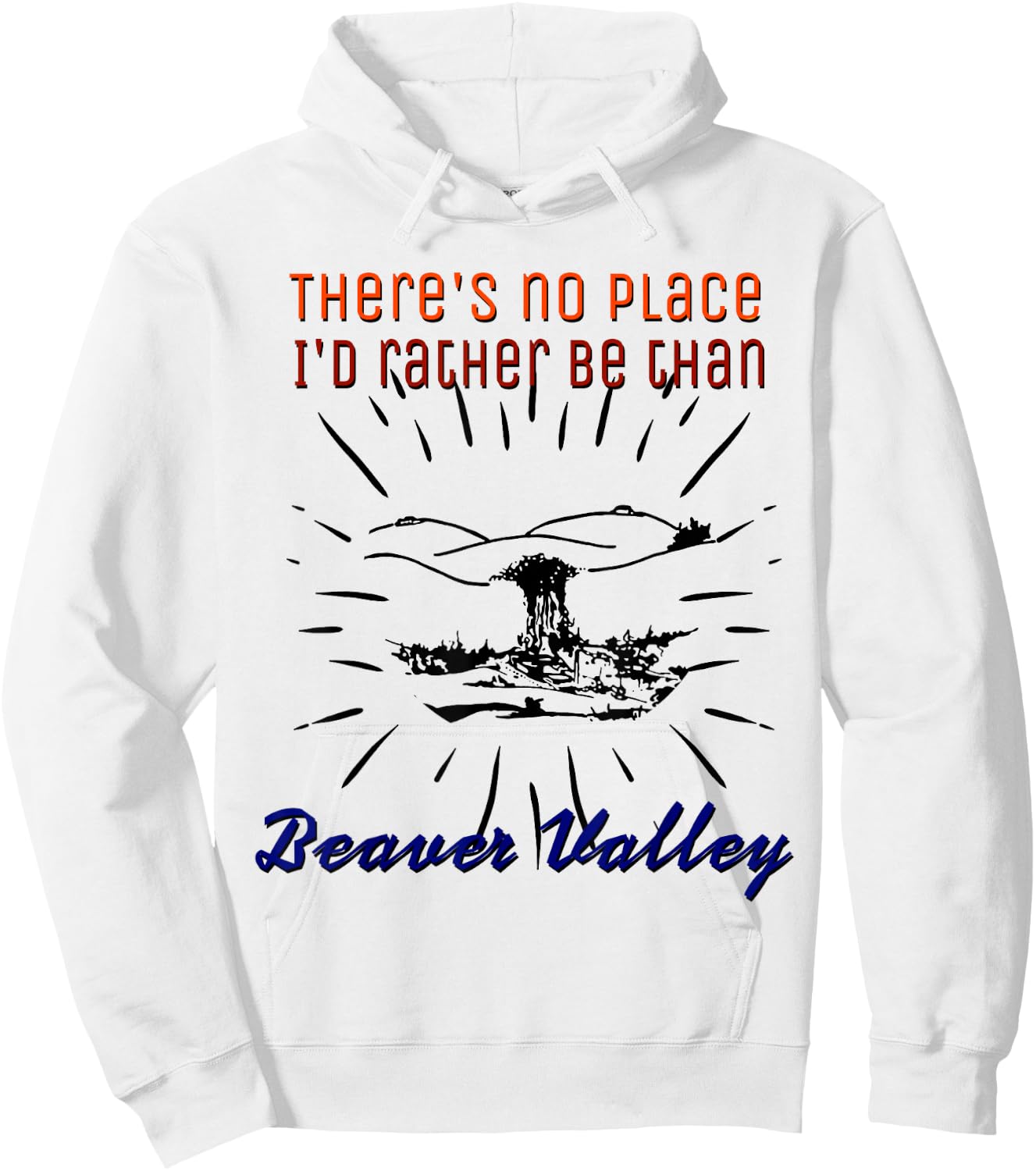 Theres No Place Id Rather Be Than Beaver Valley Hoodie - Hoodie | White