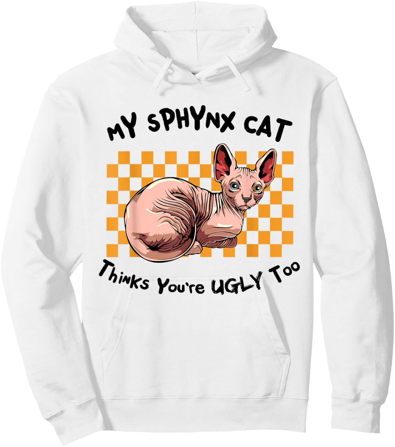 My Sphynx Thinks You're Ugly Too Funny Hairless Cat Mom Dad Women Hoodie - Hoodie | White