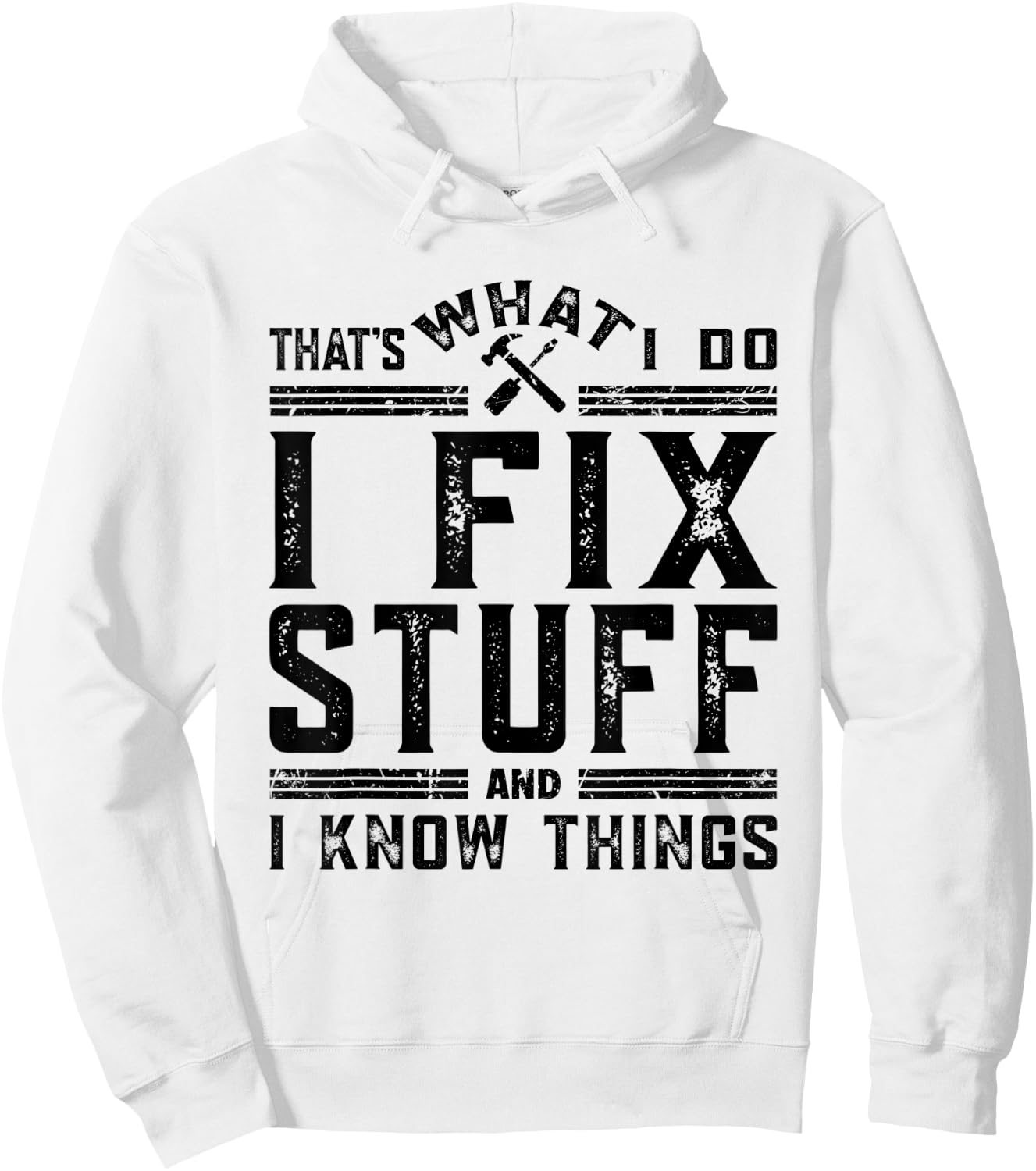 That's What I Do I Fix Stuff And I Know Things Hoodie - Hoodie | White