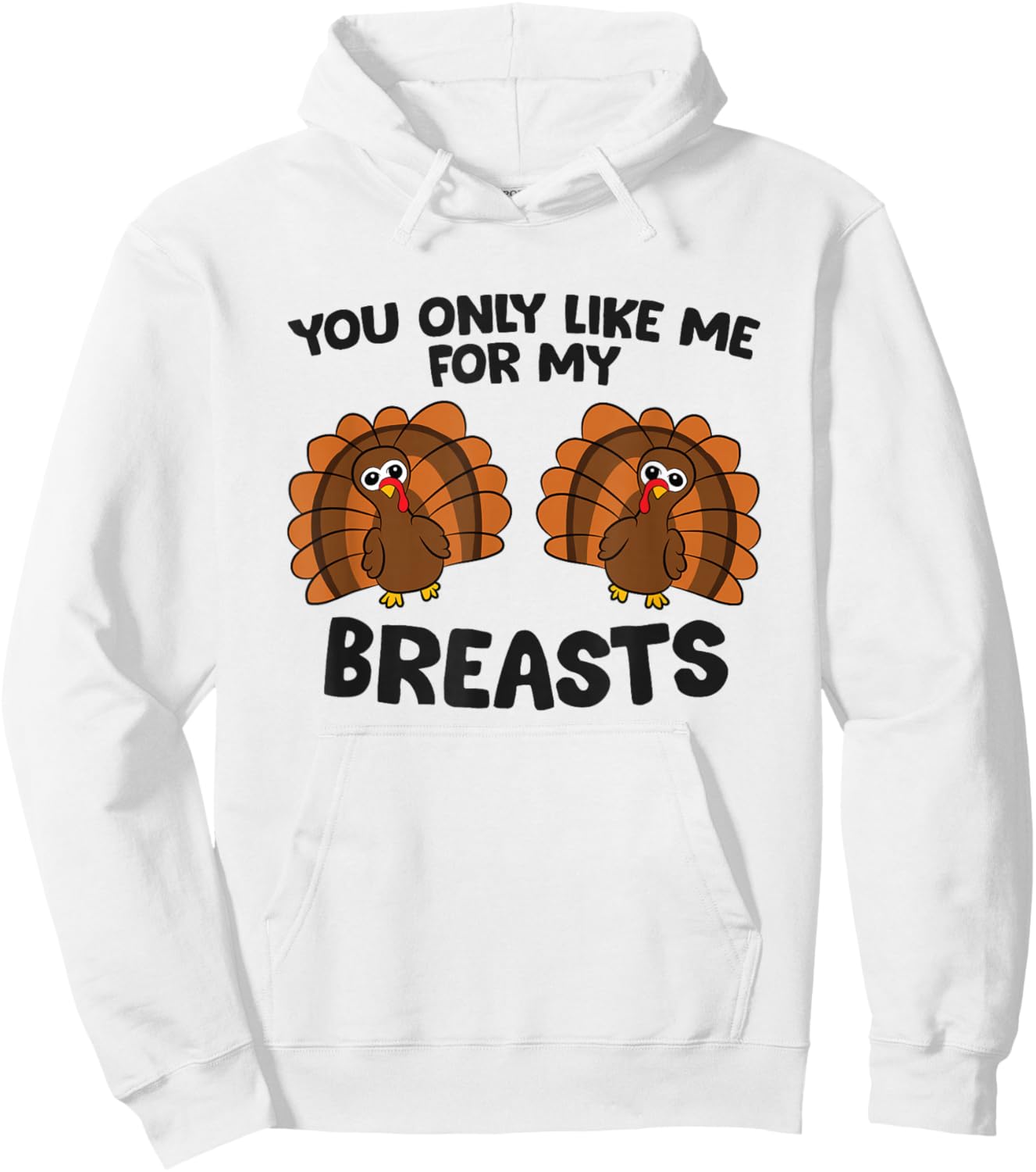 Thanksgiving Women You Only Like Me for My Breasts Turkey Hoodie - Hoodie | White
