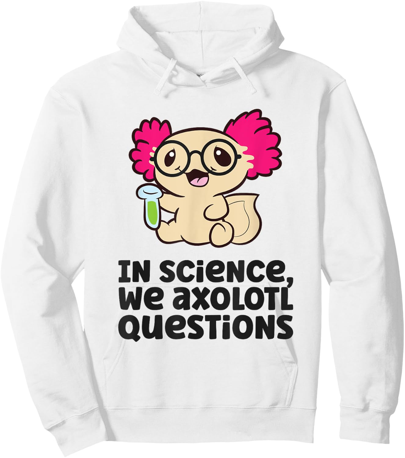 In Science We Axolotl Questions Scientist Science Axolotls Hoodie - Hoodie | White