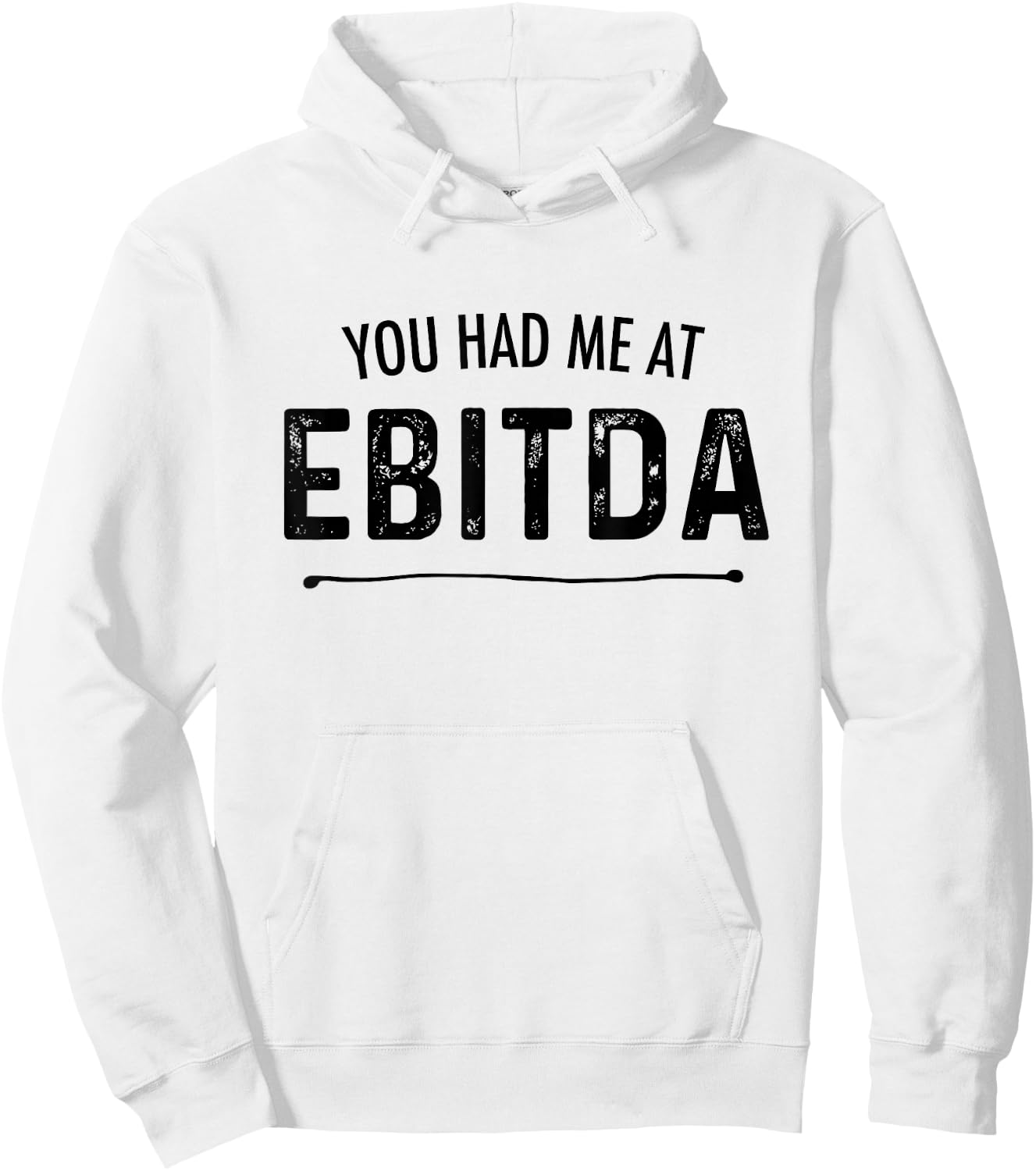 You Had Me At EBITDA Funny Accountant Joke CPA Finance Gift Hoodie - Hoodie | White