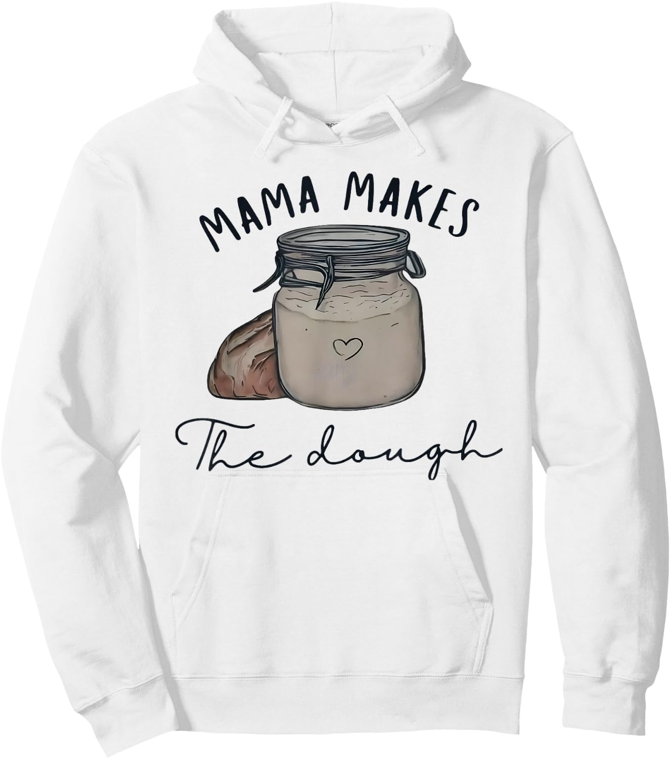 Mama Makes the Dough Sour Dough Bread Homemade mom Hoodie - Hoodie | White
