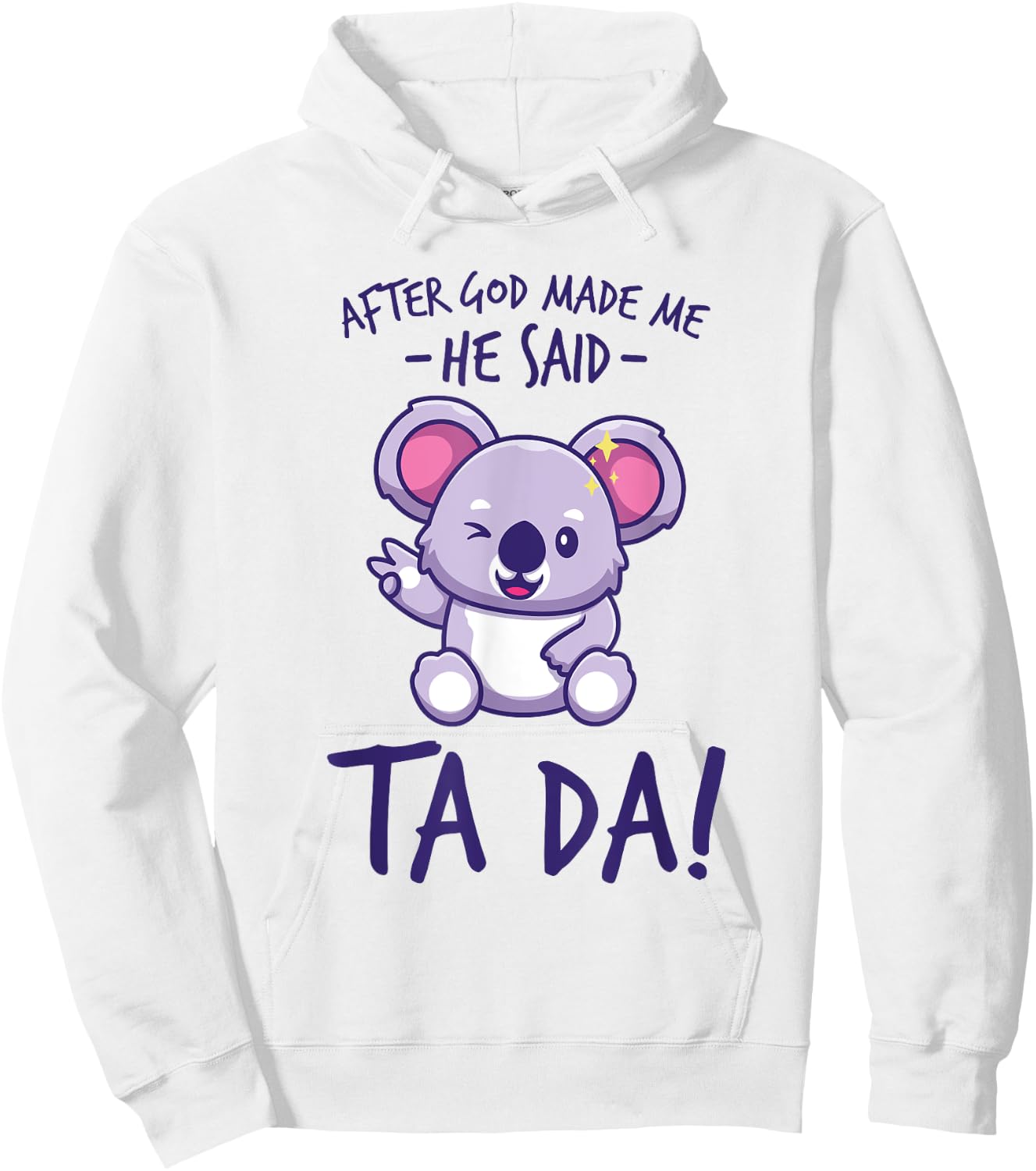 After God Made Me He said Ta-da Funny kawaii Koala Lover Hoodie - Hoodie | White