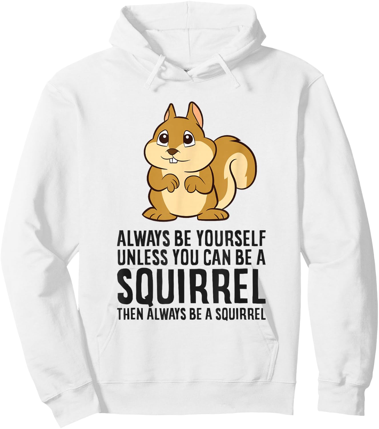 Always Be Yourself Unless You Can Be A Squirrel Hoodie - Hoodie | White