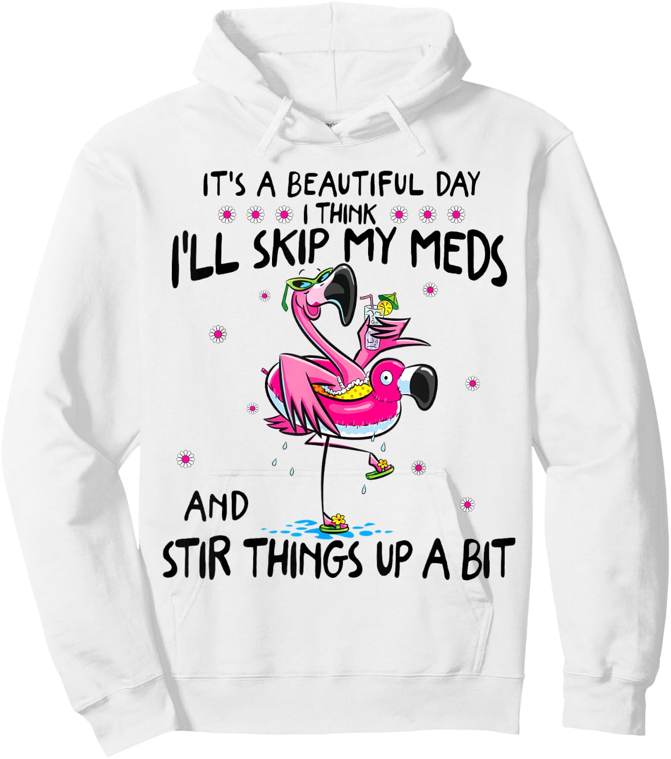 It's A Beautiful Day I Think I'll Skip My Meds Fun Flamingo Hoodie - Hoodie | White