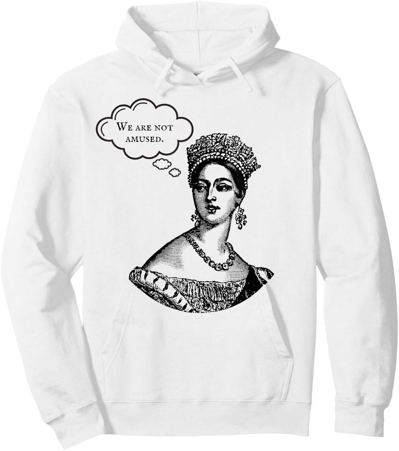 We Are Not Amused Queen Victoria Royal Anglophile Humor Hoodie - Hoodie | White