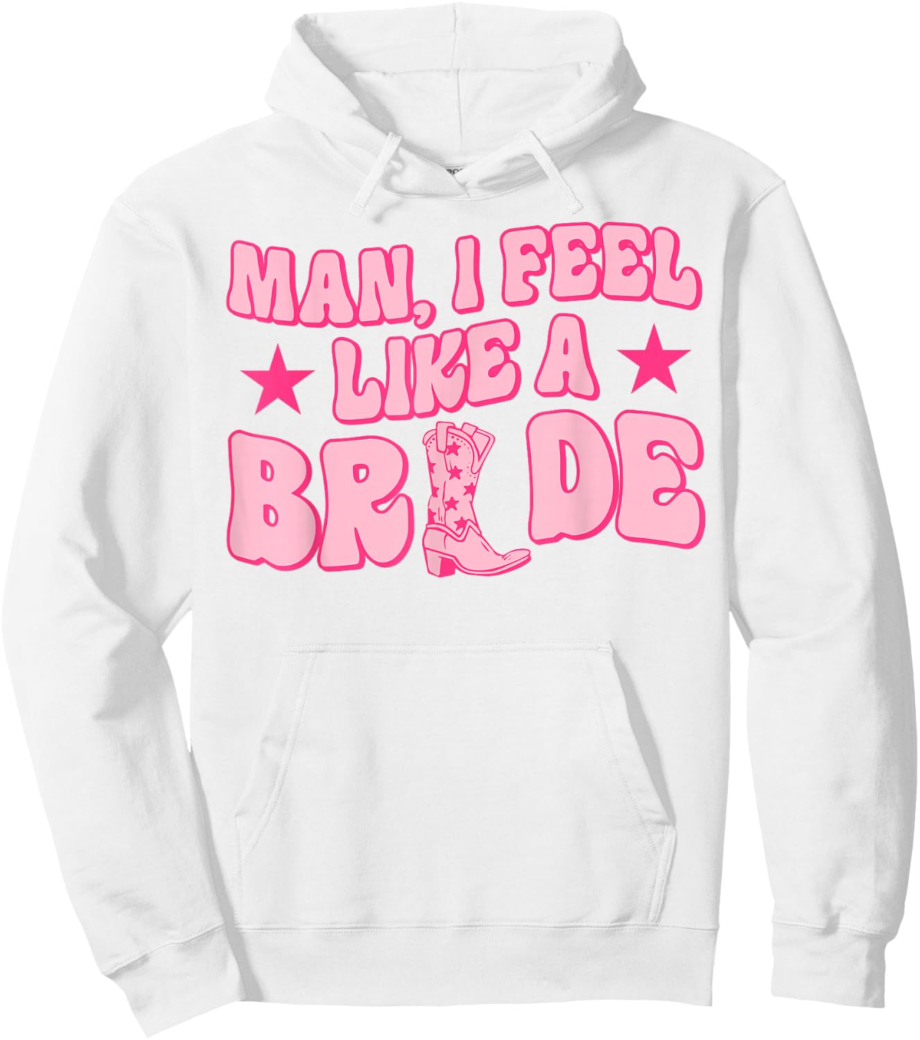 Man I Feel Like A Bride Getting Hitched Western Bachelorette Hoodie - Hoodie | White