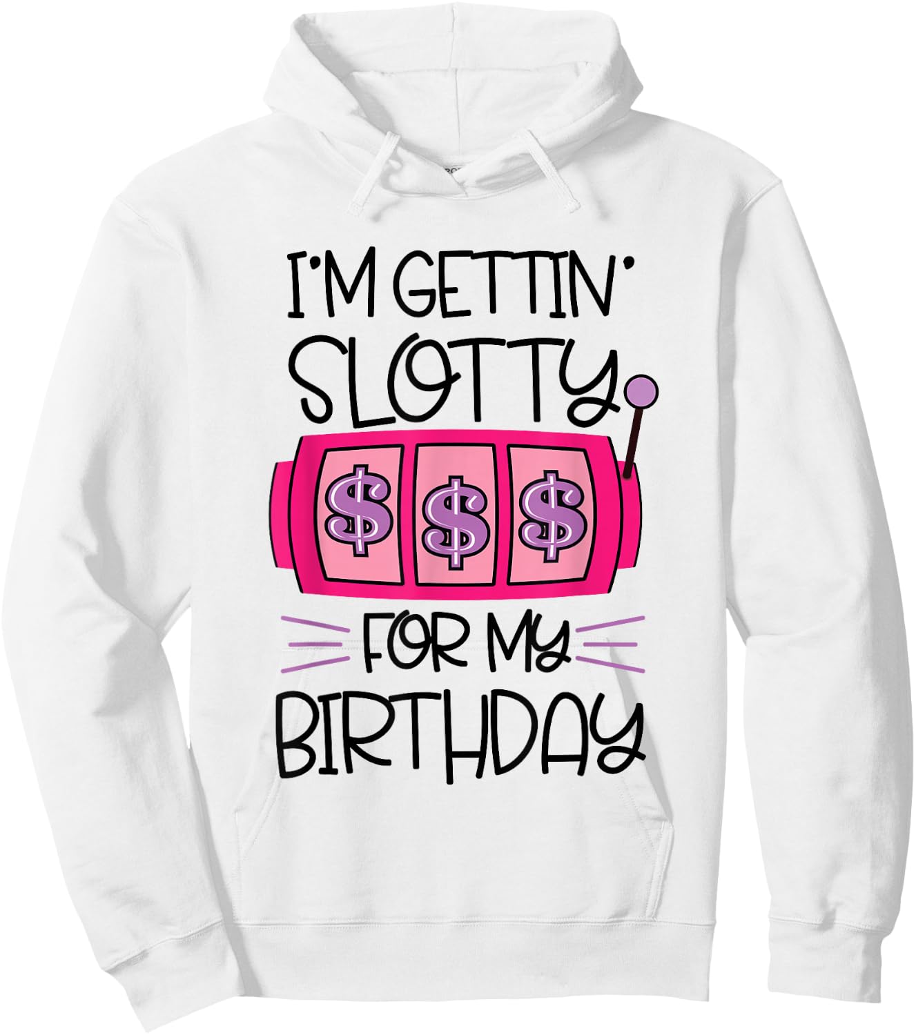 I'm Getting Slotty for My Birthday | Casino Gambling Hoodie - Hoodie | White
