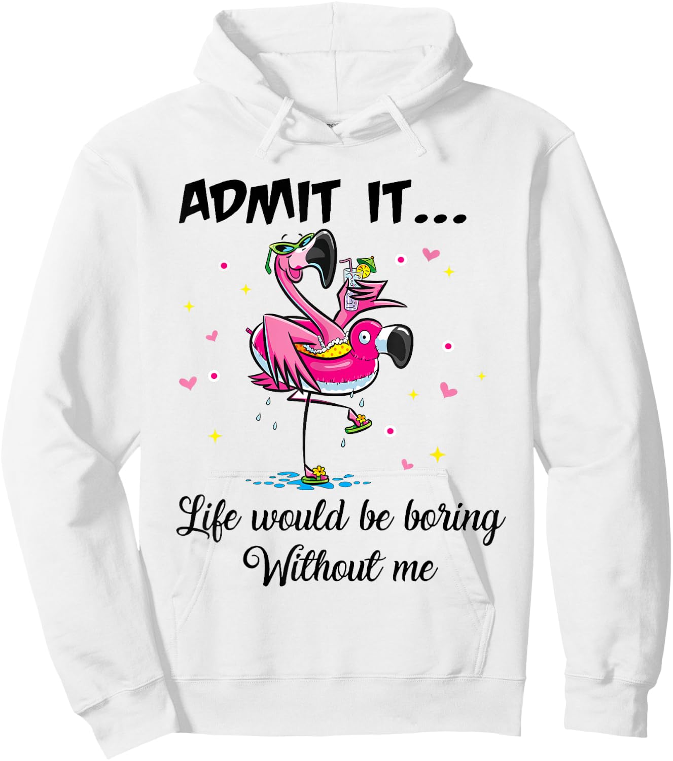 Admit It Life Would Be Boring Without Me Flamingo Summer Fun Hoodie - Hoodie | White