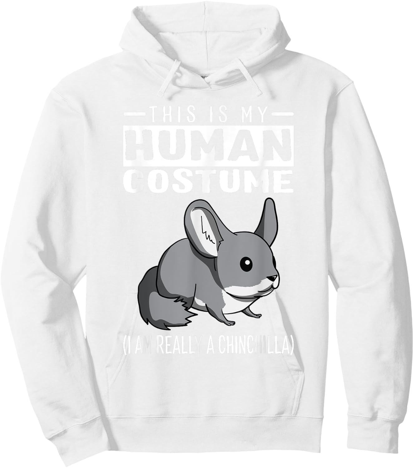 This Is My Human Costume I Am Really A Chinchilla T Shirt Hoodie - Hoodie | White