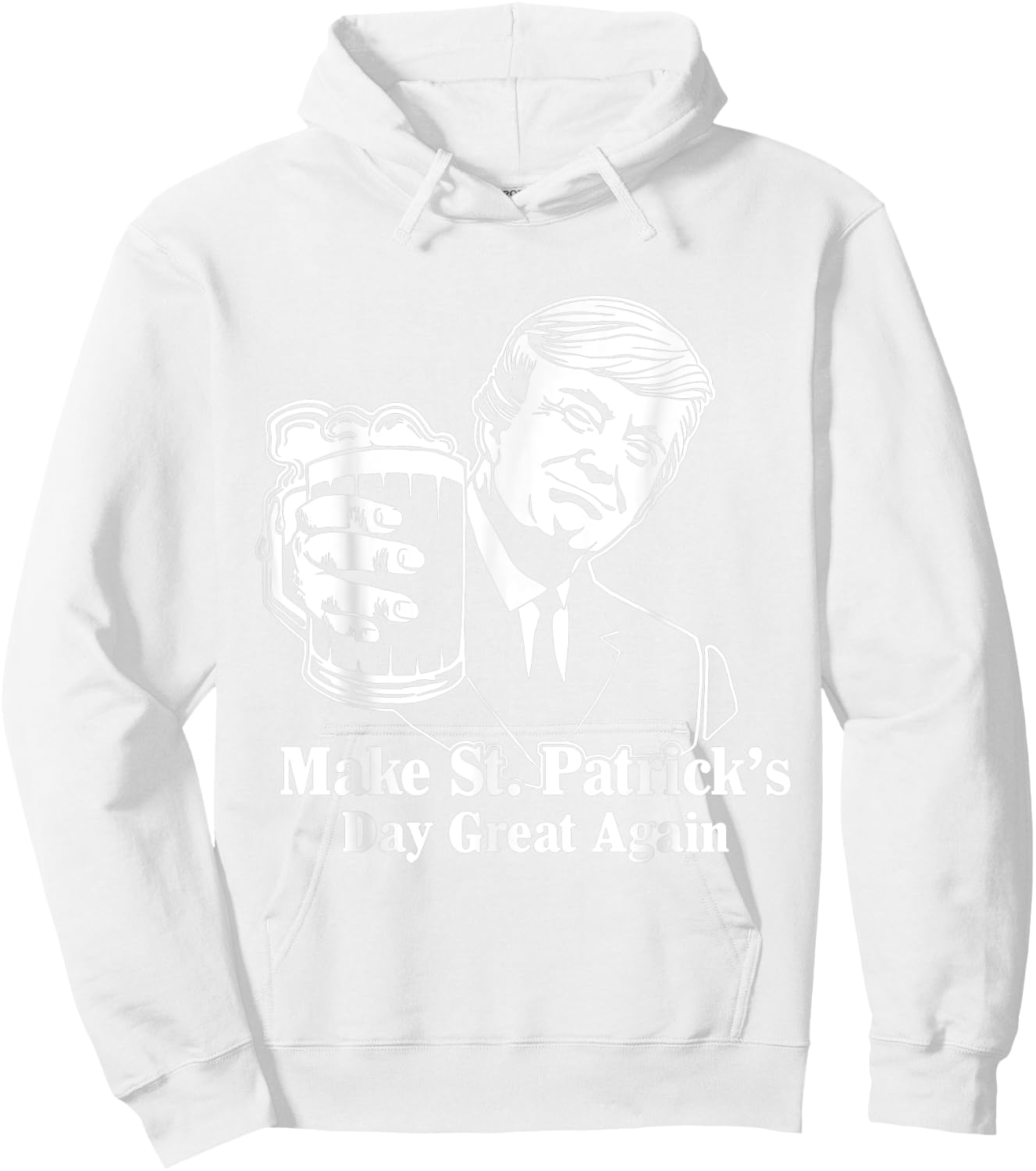 Make St Patricks Day Great Again Funny Trump Drink Beer Hoodie - Hoodie | White