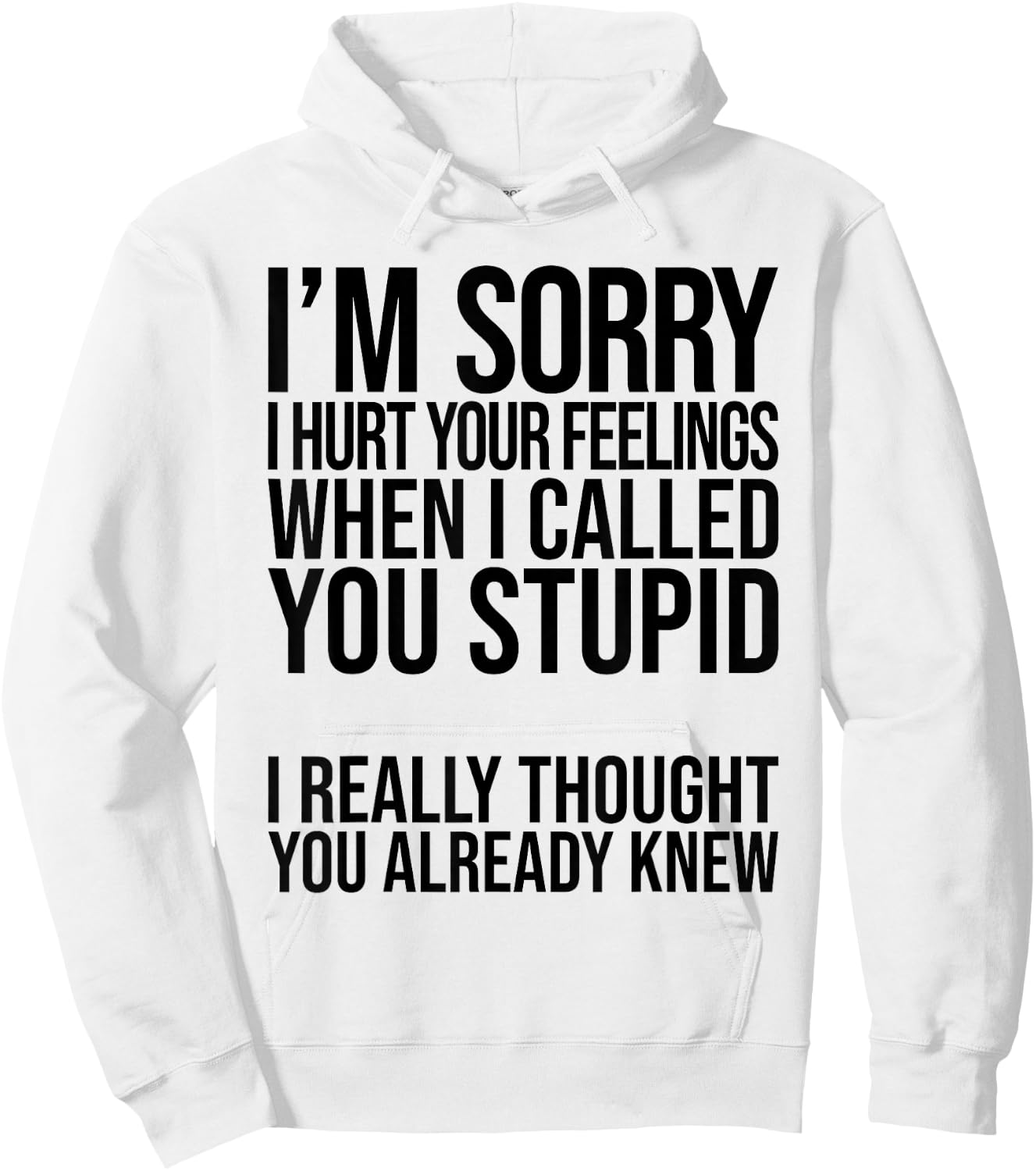 I'm Sorry I Hurt Your Feelings When I Called You Stupid Hoodie - Hoodie | White