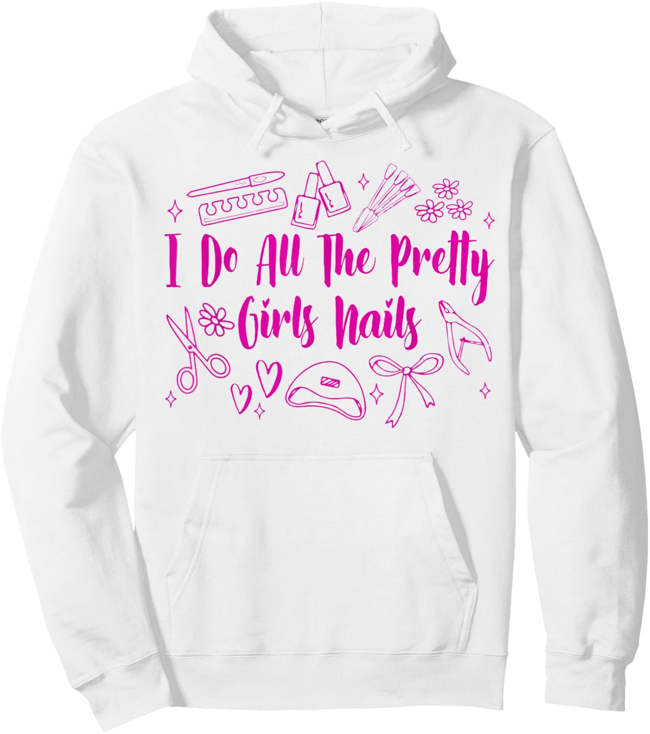 Nail Tech Nail Artist Nail Boss I Do All Pretty Girls Nails Hoodie - Hoodie | White