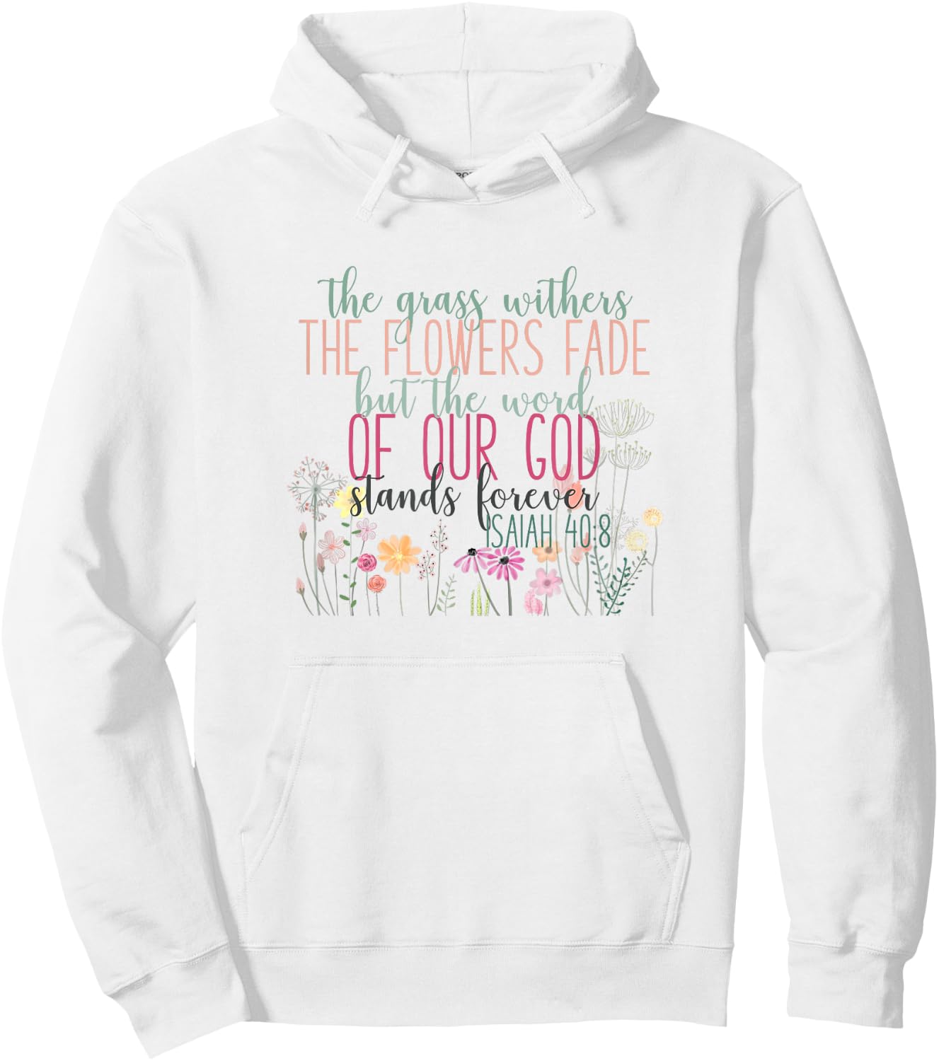 Grass Withers Flowers Fade Word of God Isaiah 40:8 Bible Hoodie - Hoodie | White