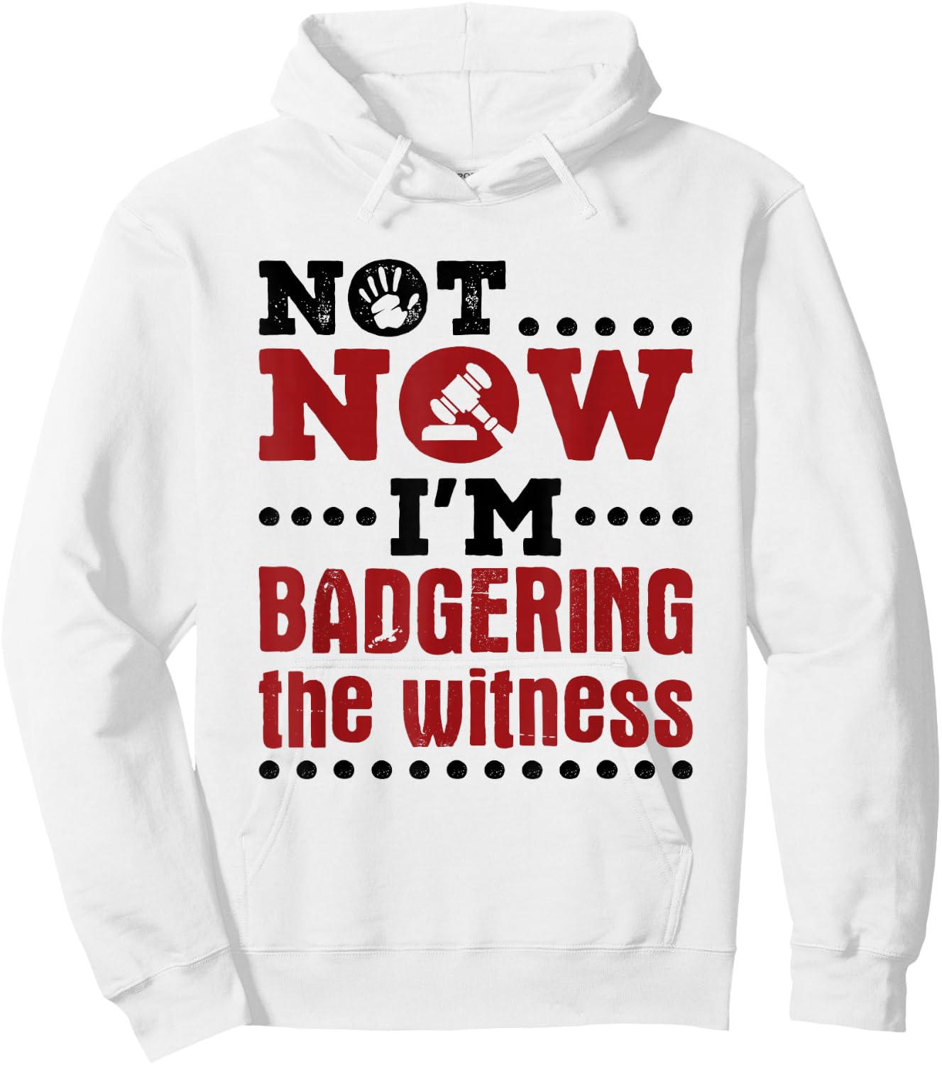 Mock Trial Court Not Now I'm Badgering the Witness Hoodie - Hoodie | White