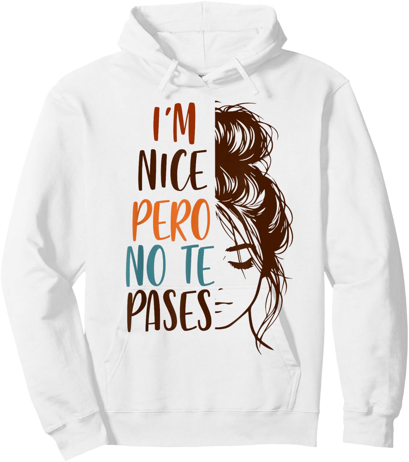 Spanglish Spanish Latina Mexican I'm Nice Pero No Te Pases Hoodie - Hoodie | White