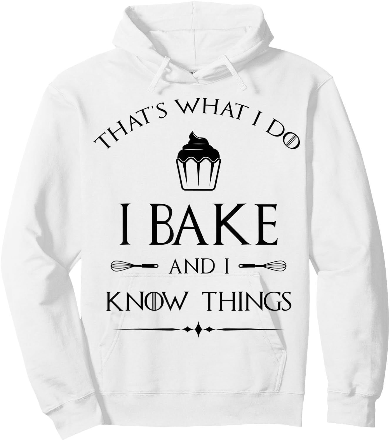 I Bake and I Know Things - Funny Pastry Baker - Baking Gift Hoodie - Hoodie | White