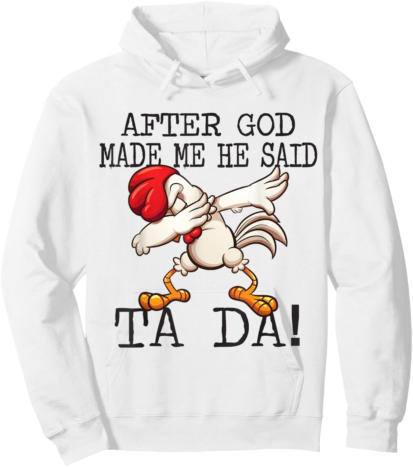 After God Made Me He said Ta da Funny Dabbing Chicken Hoodie - Hoodie | White