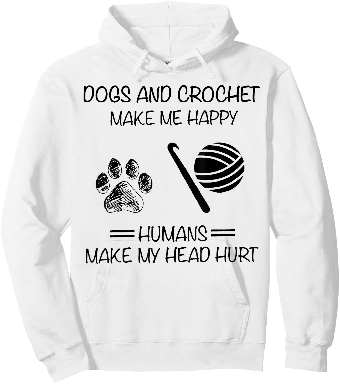 Dogs And Crochet Make Me Happy Humans Make My Head Hurt Hoodie - Hoodie | White
