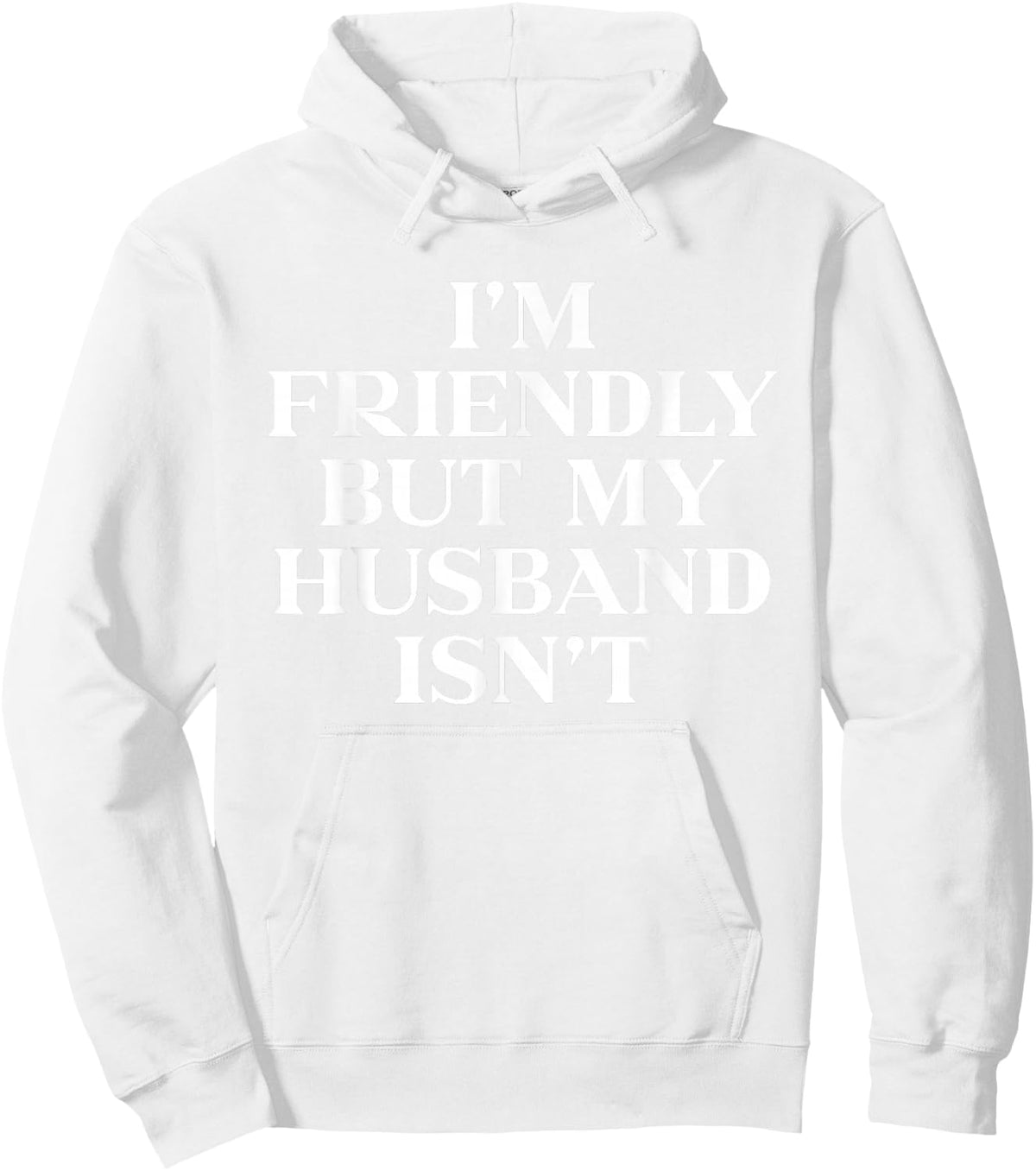Im Friendly But My Husband Isn't Shirt Funny Wife Hoodie - Hoodie | White