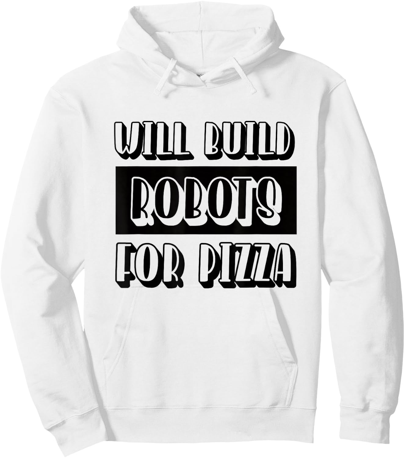 Robotics Engineer Build Robots for Pizza Hoodie - Hoodie | White