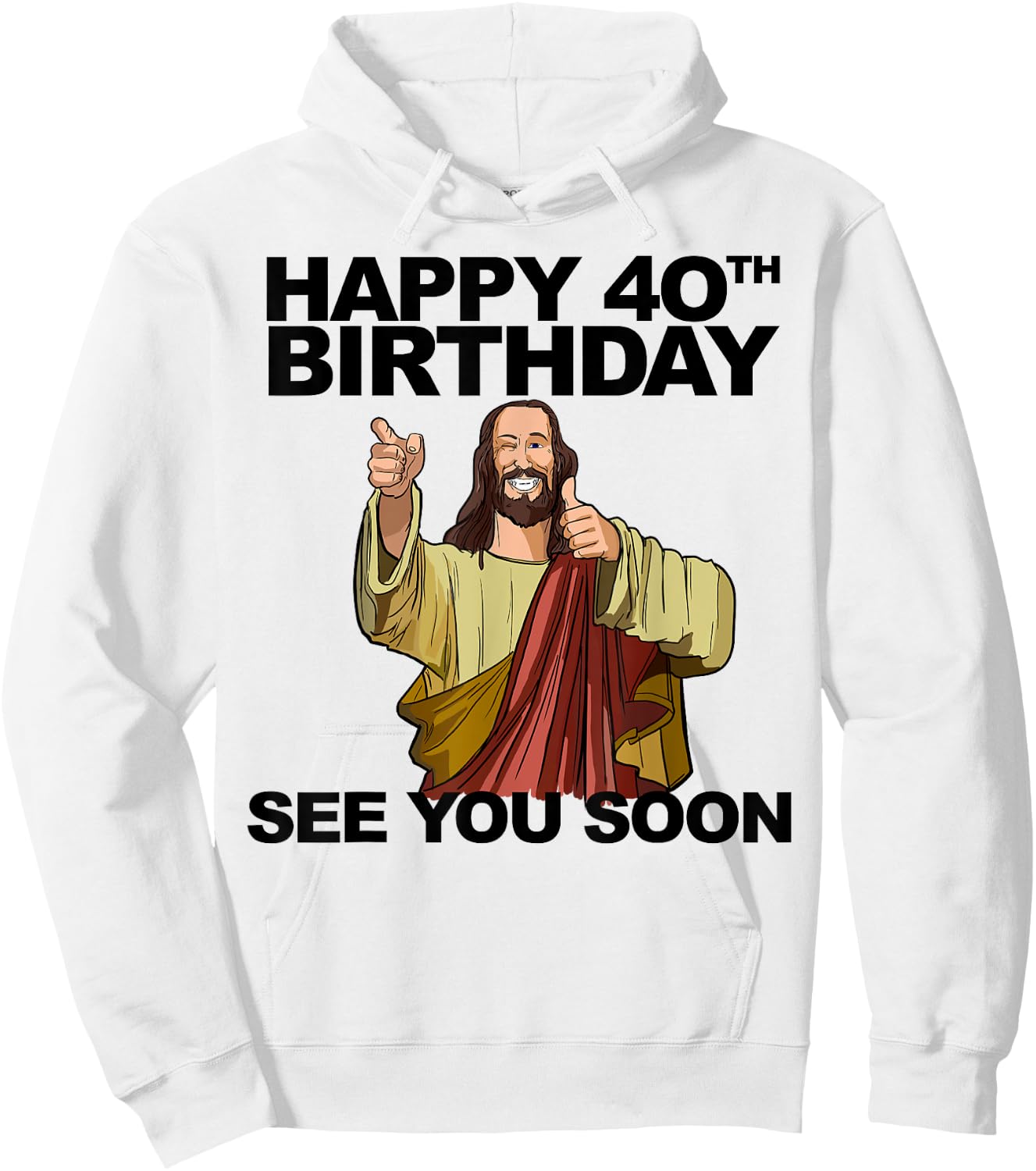 Jesus Happy 40th Birthday See You Soon Funny Group Birthday Hoodie - Hoodie | White