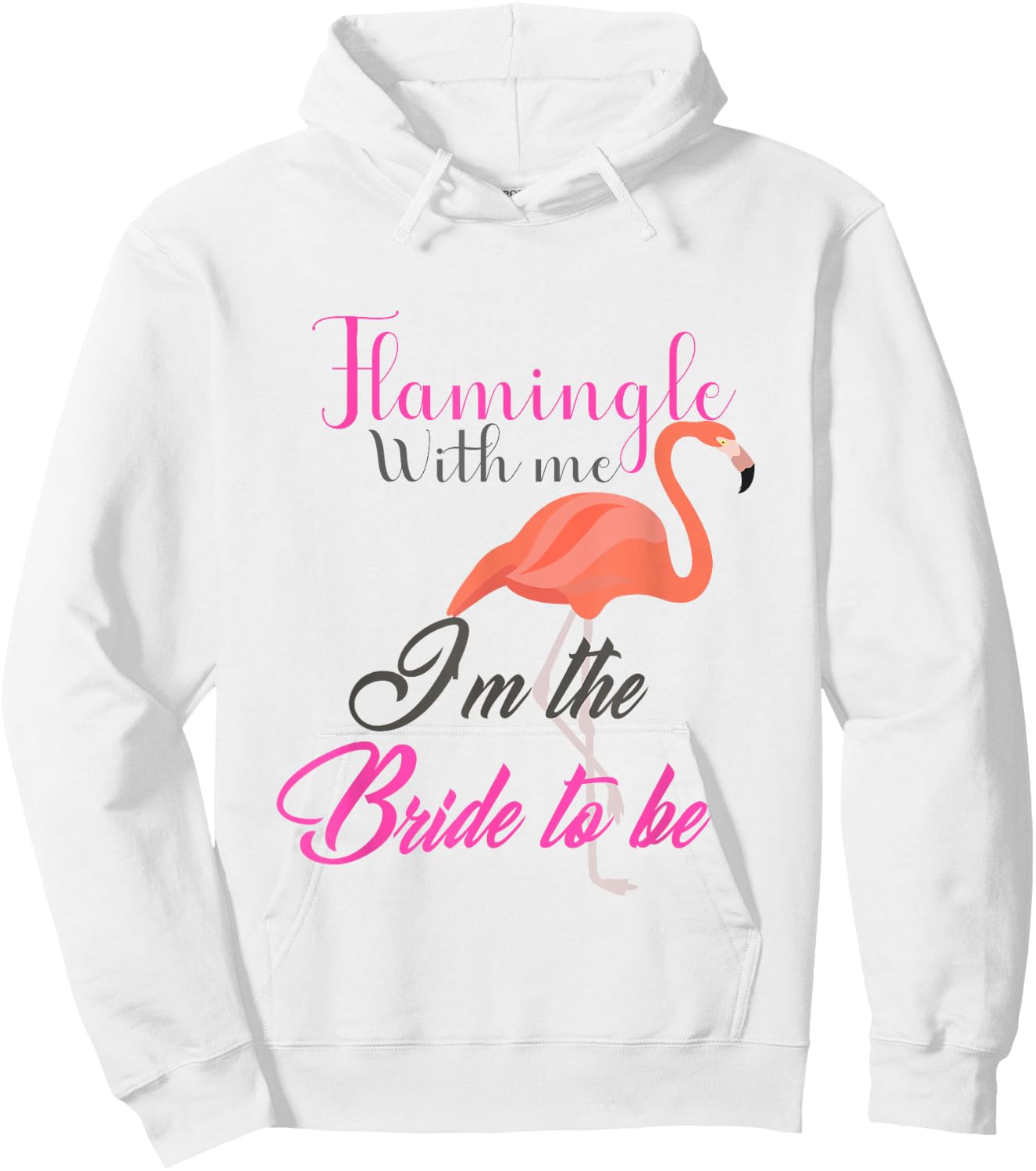 Flamingle With Me I'm The Bride To Be - Bachelorette Hoodie - Hoodie | White