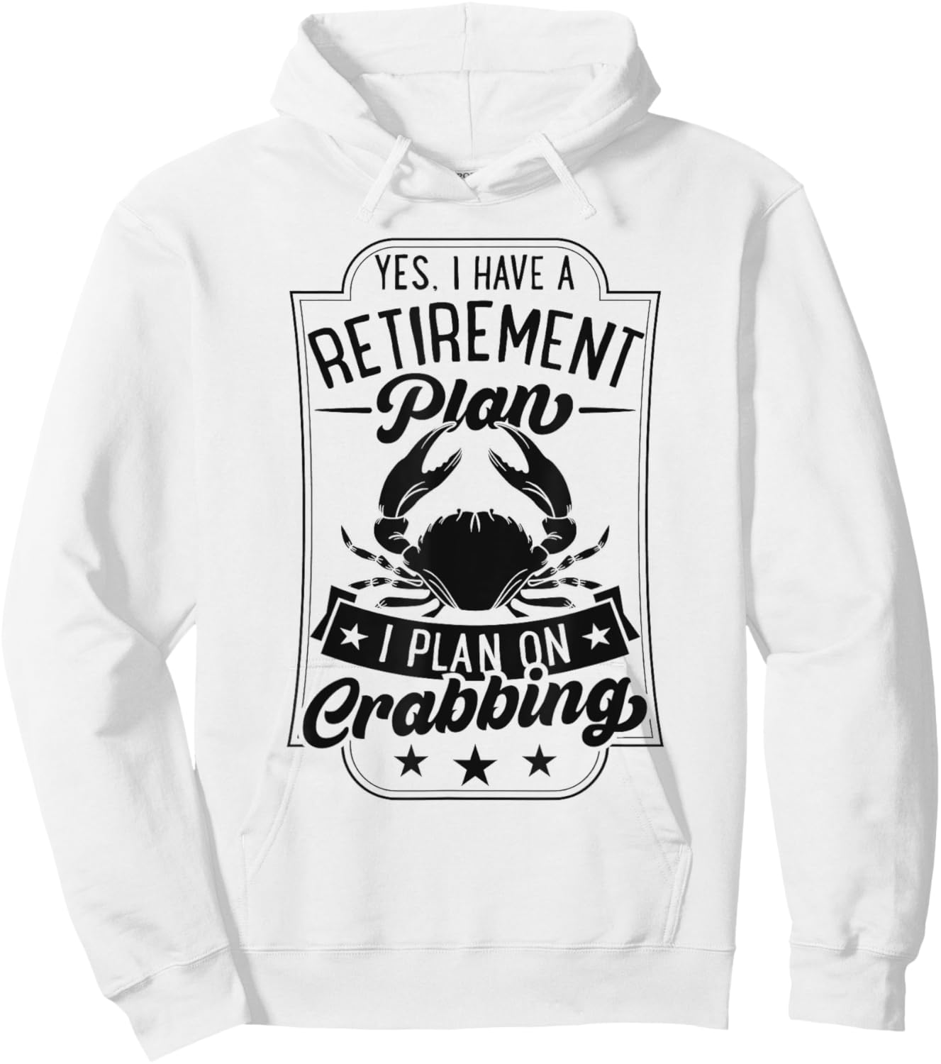 Yes I Have A Retirement Plan I Plan On Crabbing Hoodie - Hoodie | White