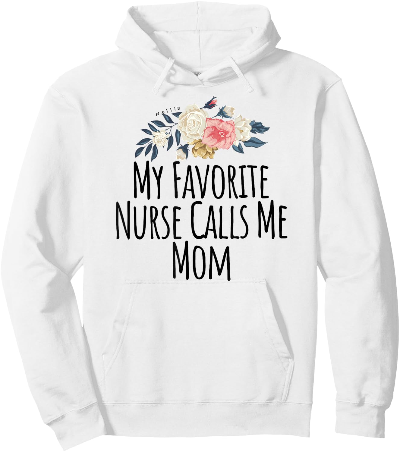 My Favorite Nurse Calls Me Mom Cute Flowers Shirt Hoodie - Hoodie | White