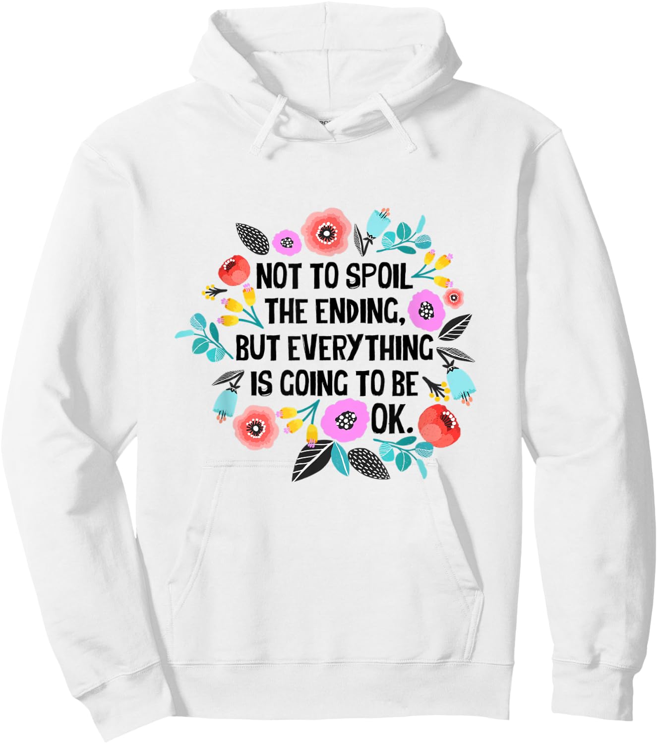 Not to spoil the ending but everything is going to be ok Hoodie - Hoodie | White