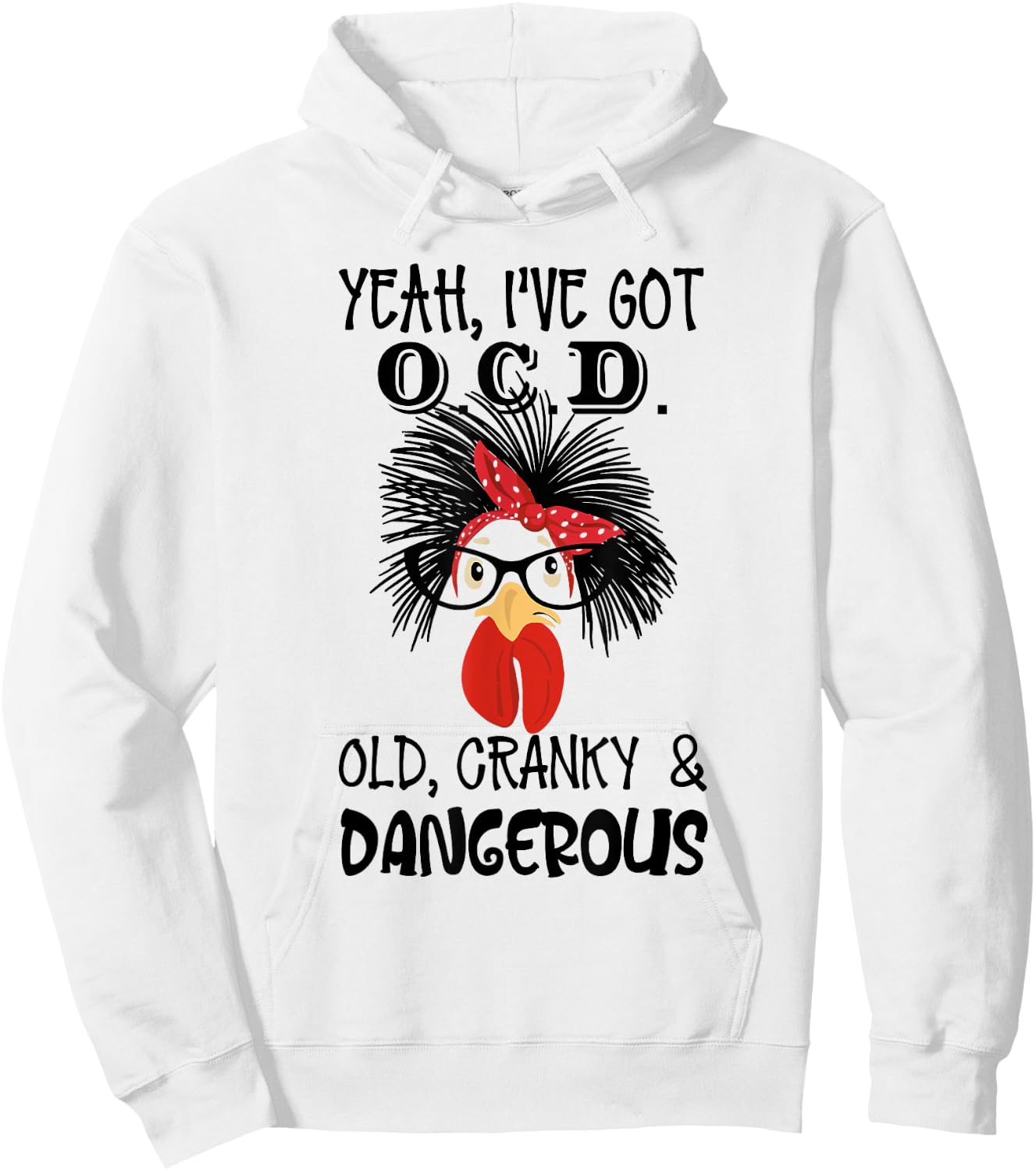 Yeah I 've Got O.C.D Old Cranky and Dangerous Chicken Lady Hoodie - Hoodie | White