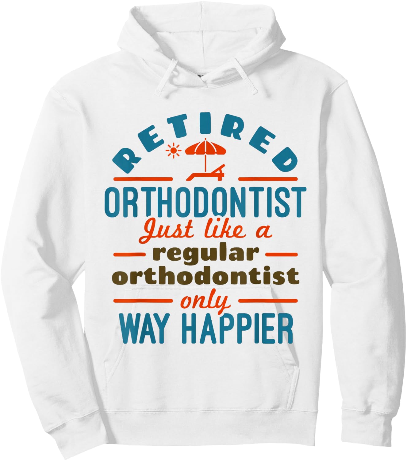 Retired Orthodontist Orthodontics Retirement Happier Hoodie - Hoodie | White