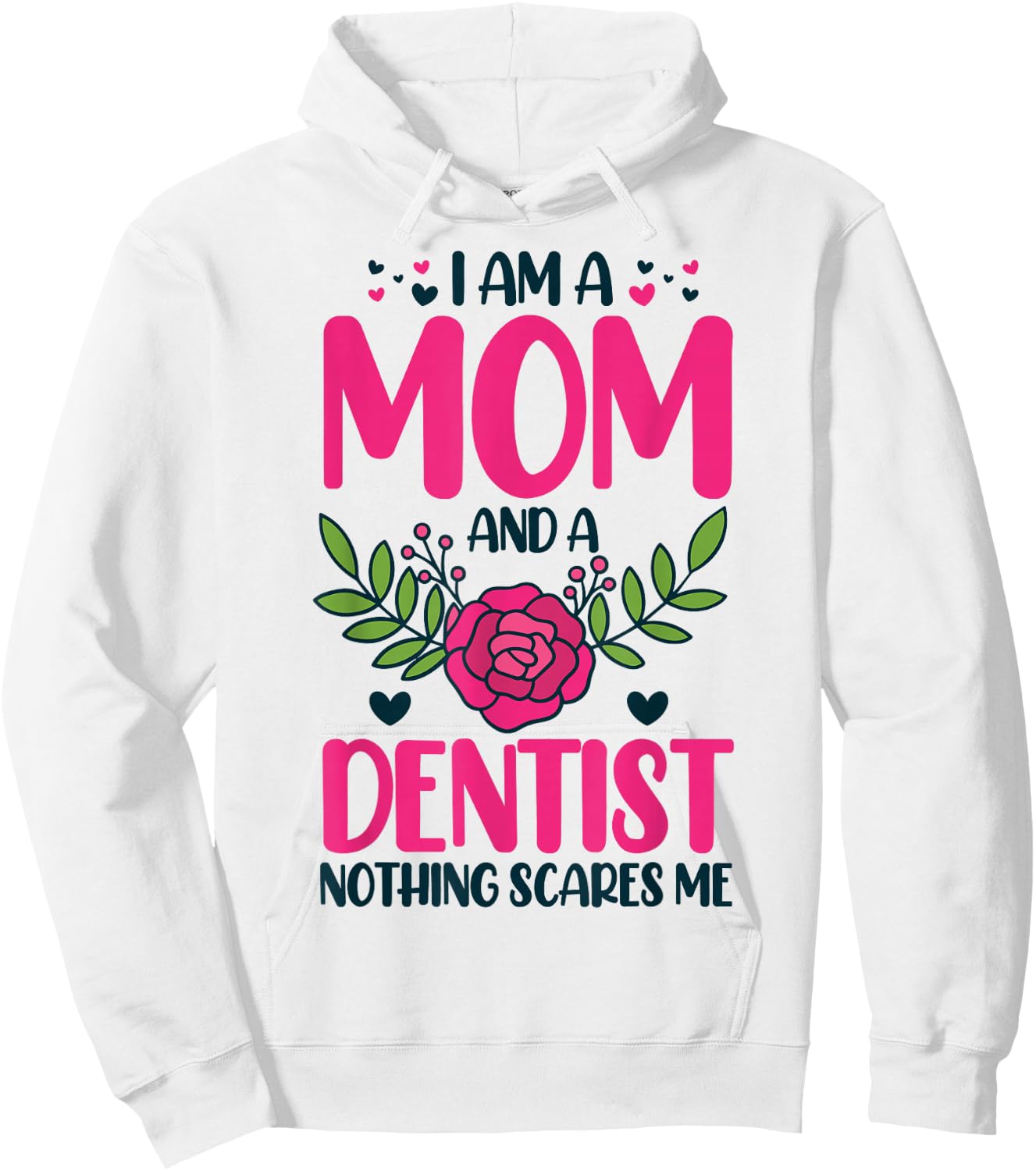 I Am A Mom And An Dentist Nothing Scares Me Hoodie - Hoodie | White