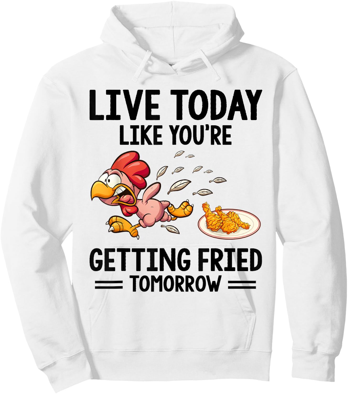 Live Today Like You're Getting Fried Tomorrow Funny Chickens Hoodie - Hoodie | White