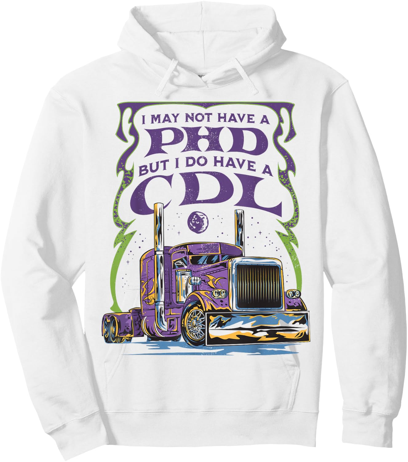 CDL Trucker Truck Driver I May Not Have A PhD Funny Driving Hoodie - Hoodie | White