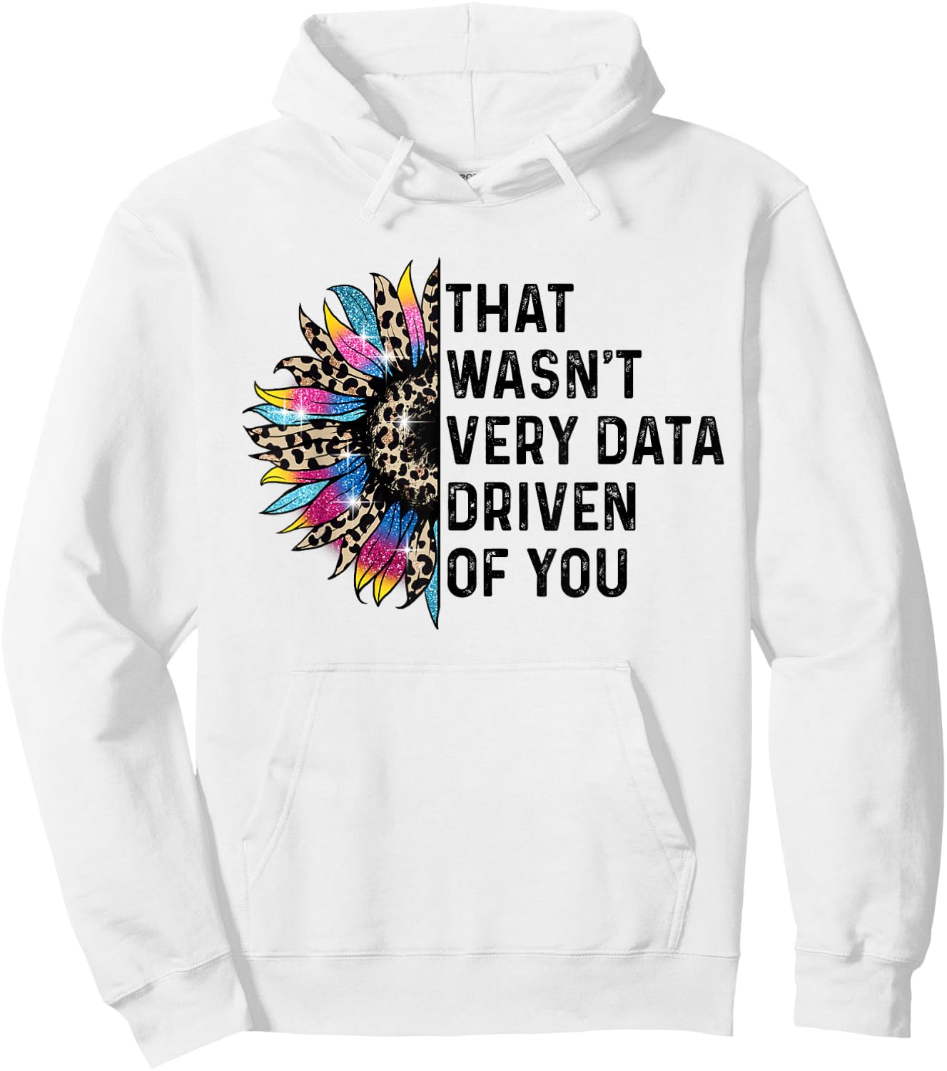 That Wasn't Very Data Driven of You Funny scientist analysts Hoodie - Hoodie | White