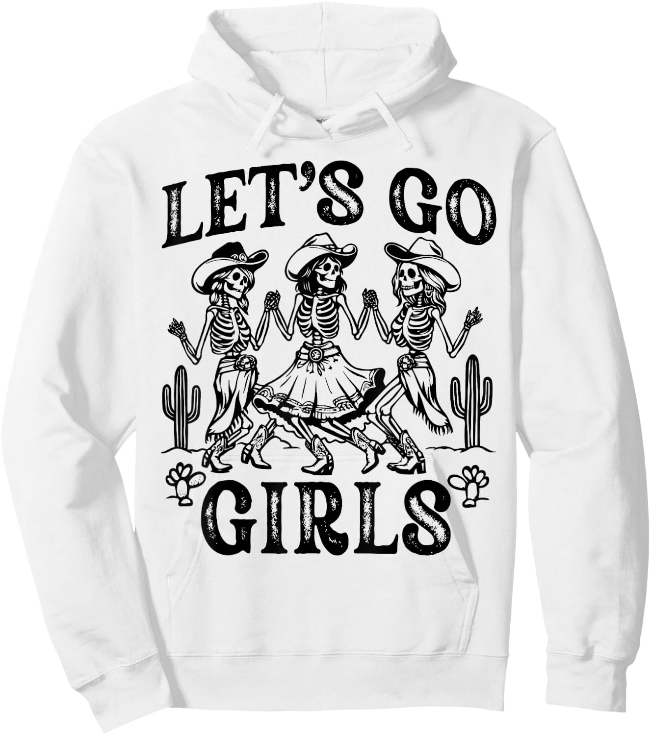 Let's Go Girls Dancing Skeleton Cowgirl Desert Bachelorette Hoodie - Hoodie | White
