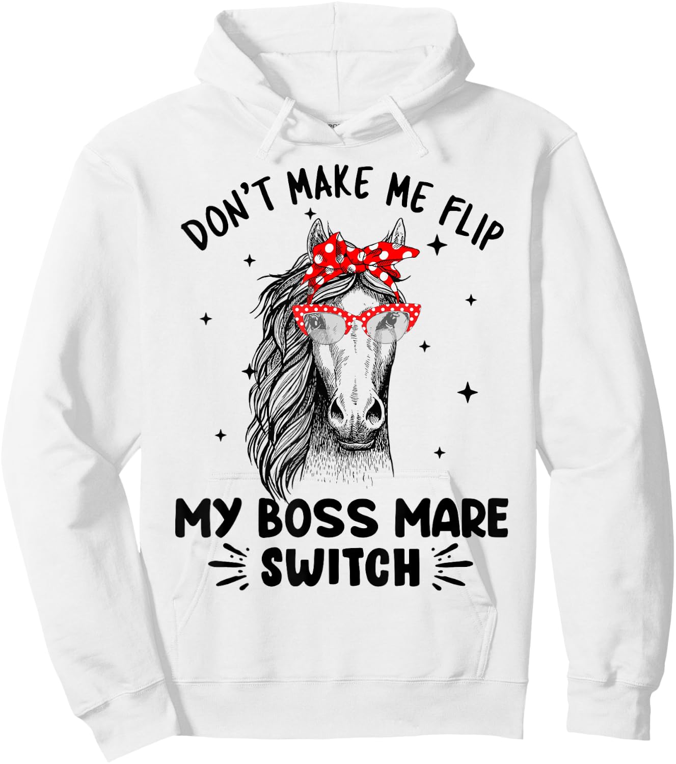 Don't Make Me Flip My Boss Mare Switch Horses Hoodie - Hoodie | White