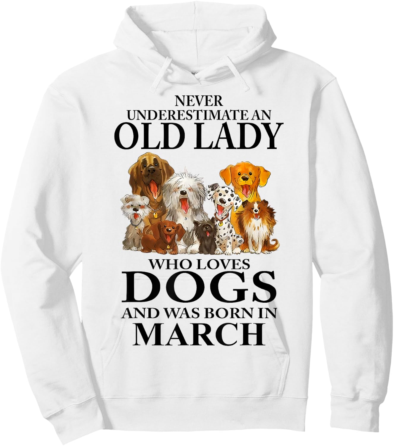 Never Underestimate An Old Lady Who Loves Dogs Born In March Hoodie - Hoodie | White