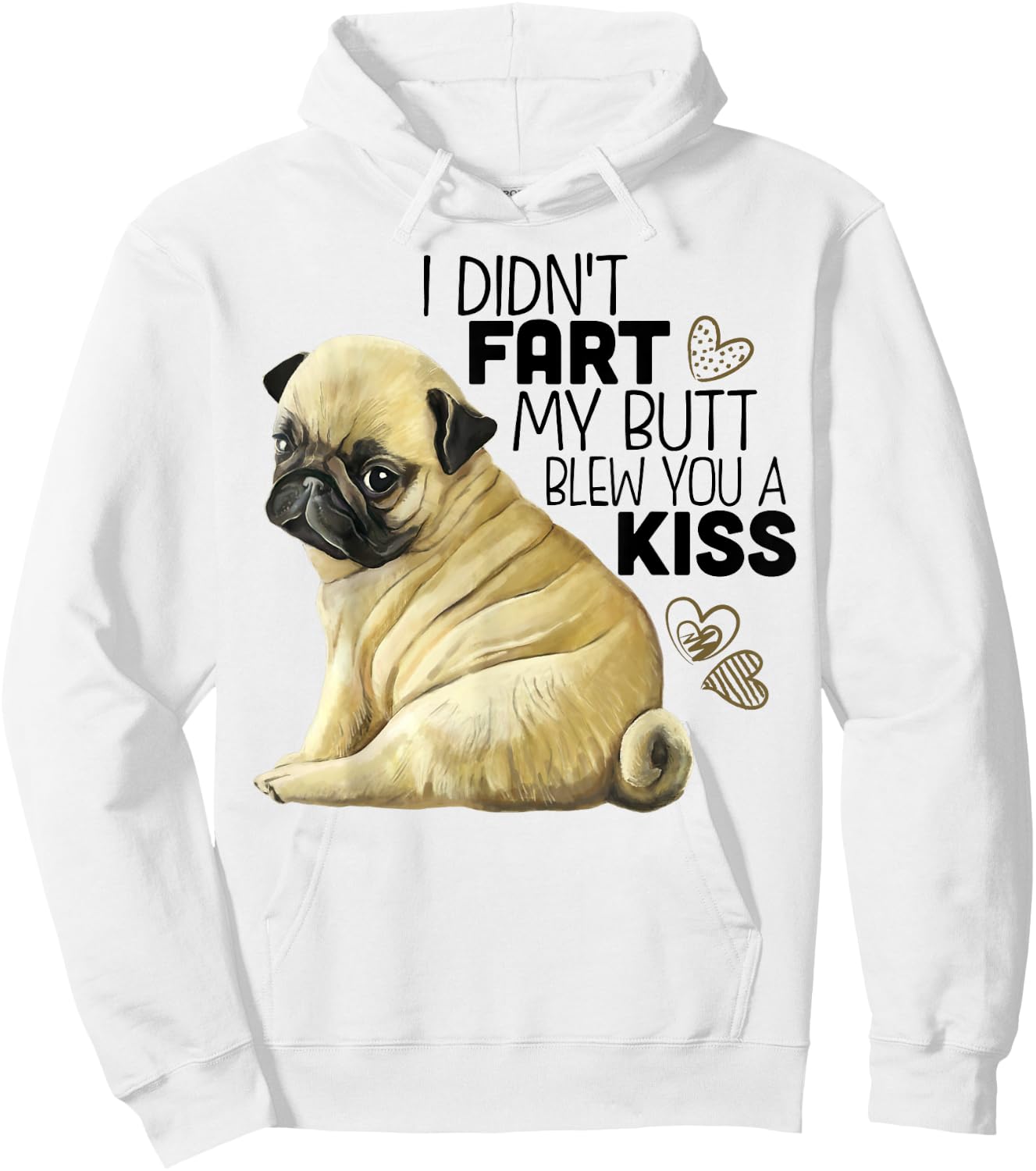 I Didn't Fart My Butt Blew You A Kiss, Funny Pug Dog Men Women Hoodie - Hoodie | White