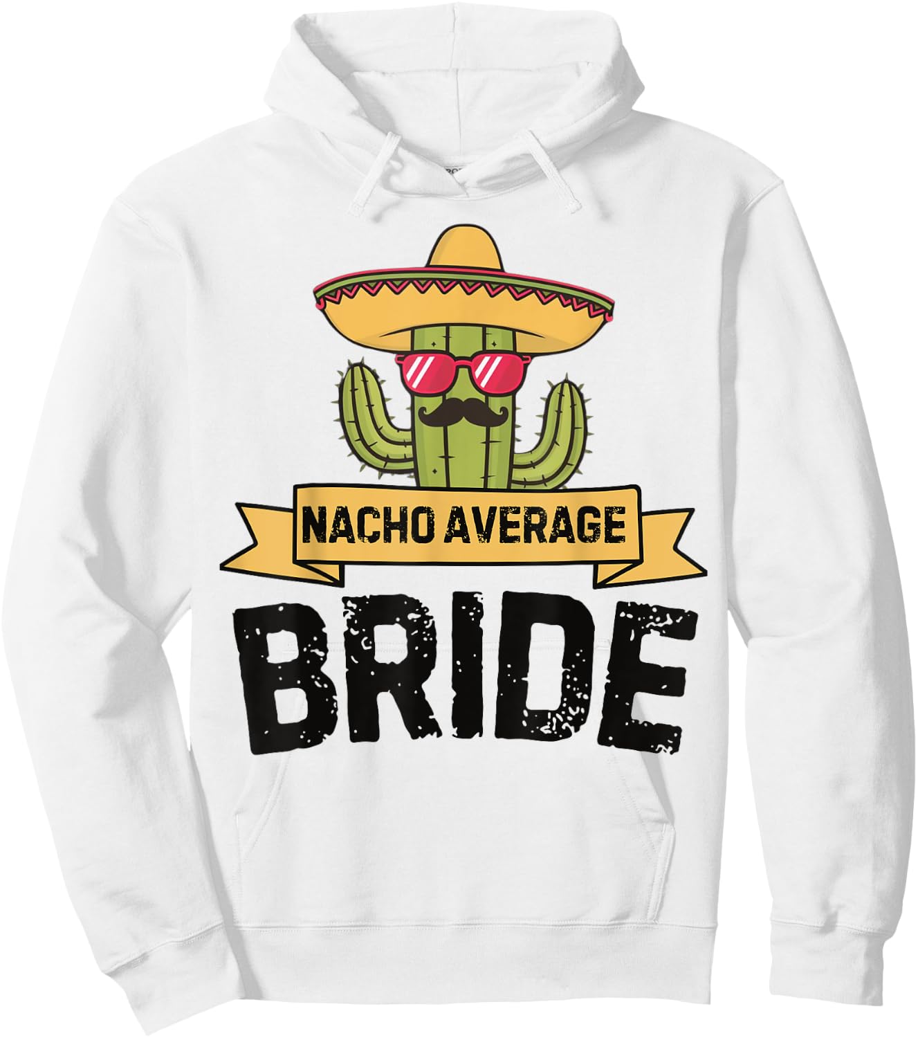 Nacho Average Bride Funny Cinco De Mayo Wedding Party Humor Hoodie - Hoodie | White