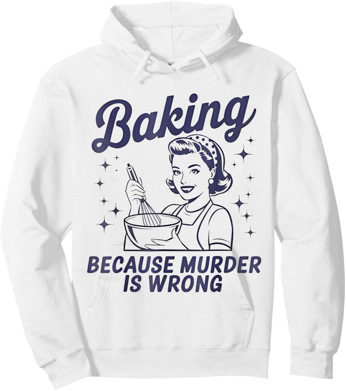 Baking Because Murder Is Wrong Funny Pastry Baker Baking Hoodie - Hoodie | White