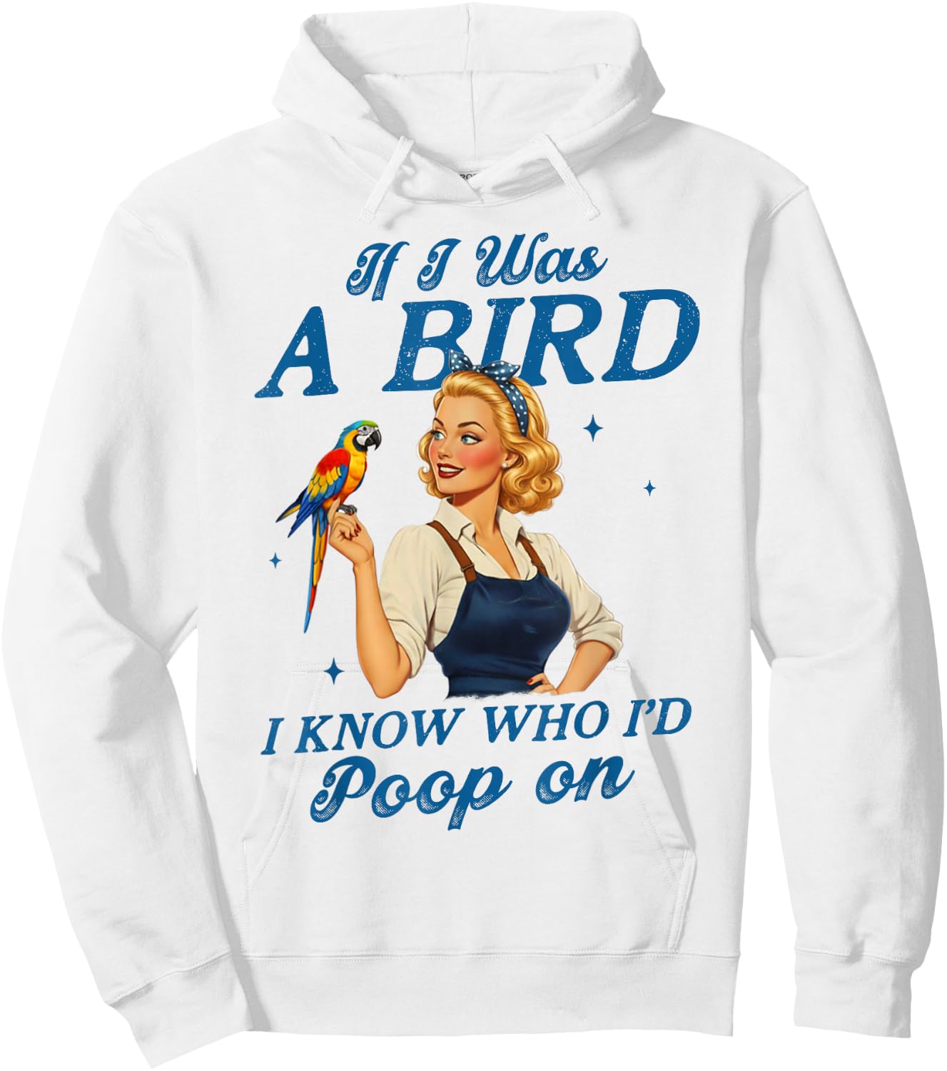 Sarcasm Funny Humor If I was A Bird I Know Who I'd Poop On Hoodie - Hoodie | White