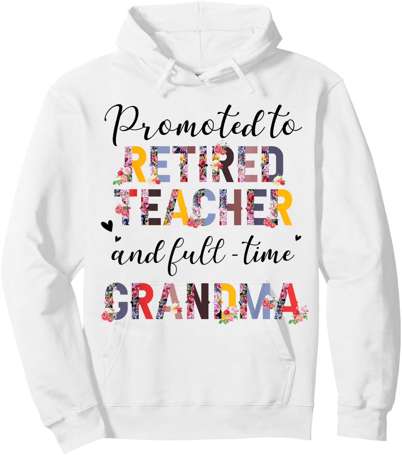 Promoted To Retired Teacher And Fulltime Grandma Floral Hoodie - Hoodie | White